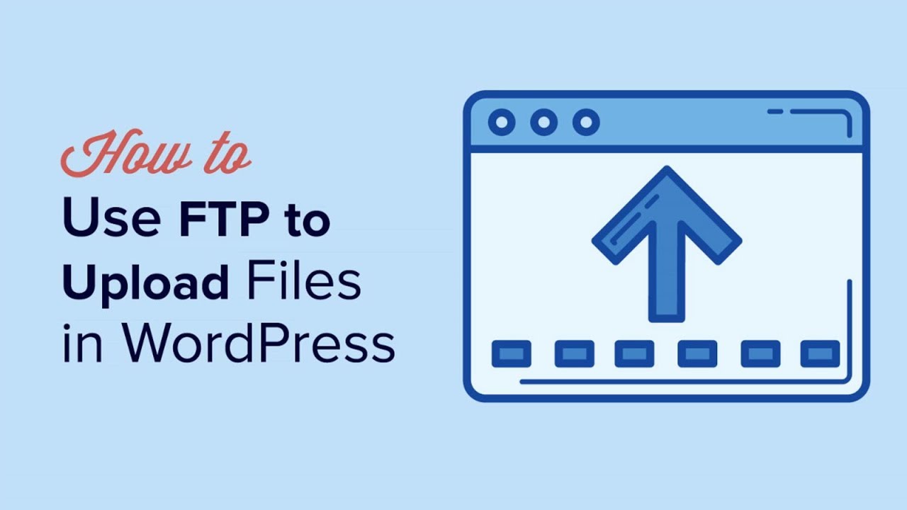 How to Use FTP to Upload Files to WordPress for Beginners